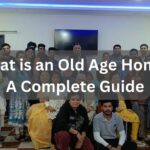 What is an old age home A Complete Guide